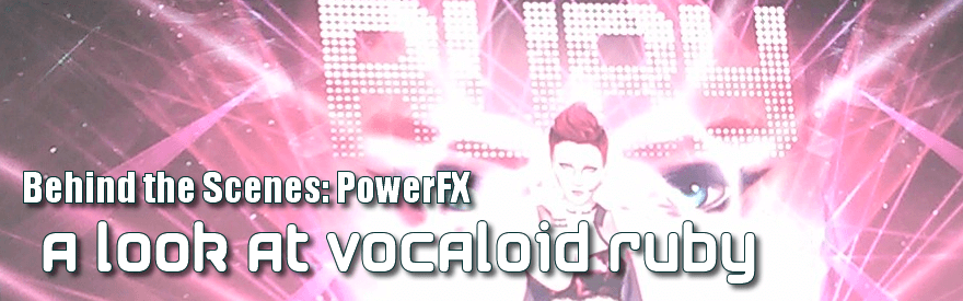 Behind the Scenes:  PowerFX & Vocaloid 4 Ruby